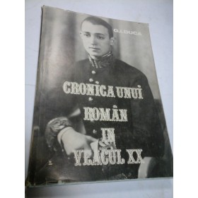 CRONICA UNUI ROMAN IN VEACUL XX - volumul I - GEORGE I. DUCA